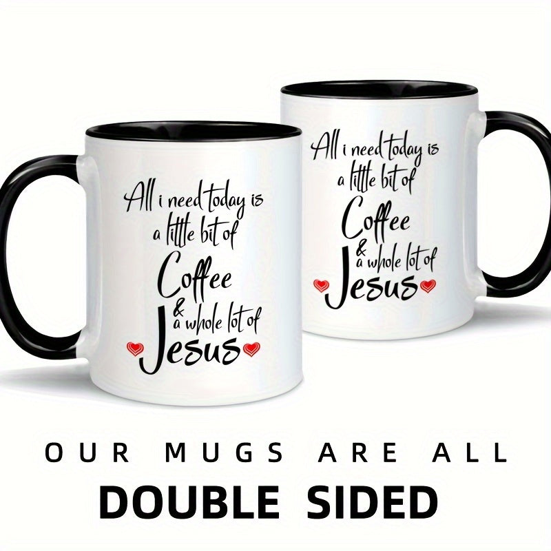 11oz Ceramic Mug "All I Need Today is a Little Bit of Coffee & Whole Lot of Jesus"