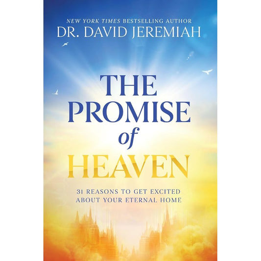 Promise Of Heaven: 31 Reasons To Embrace Eternal Home