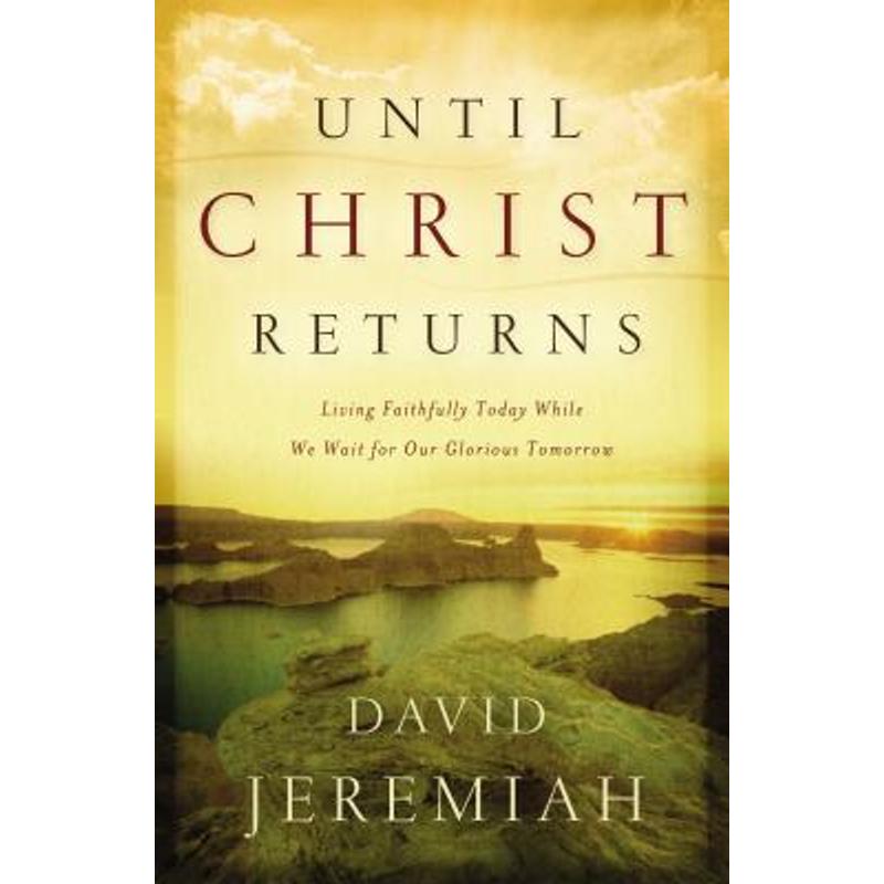 Until Christ Returns Living Faithfully Today While We Wait