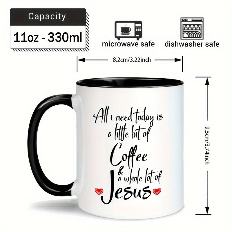 11oz Ceramic Mug "All I Need Today is a Little Bit of Coffee & Whole Lot of Jesus"